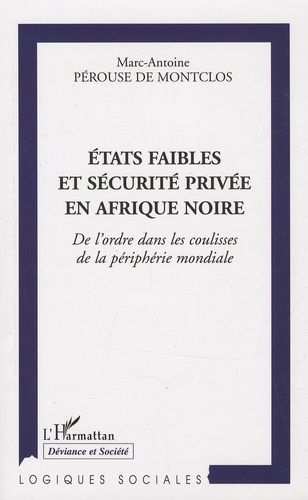 Emprunter Etats faibles et sécurité privée en Afrique noire. De l'ordre dans les coulisses de la périphérie mo livre