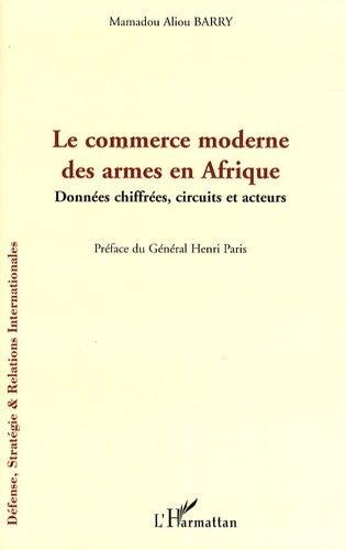 Emprunter Le commerce moderne des armes en Afrique. Données chiffrées, circuits et acteurs livre