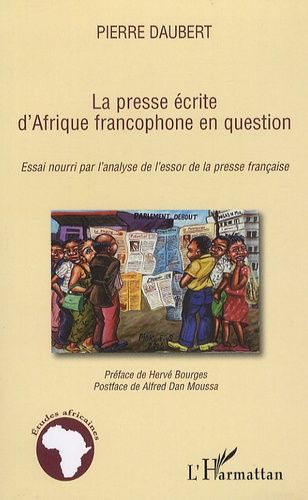 Emprunter La presse écrite d'Afrique francophone en question. Essai nourri par l'analyse de l'essor de la pres livre