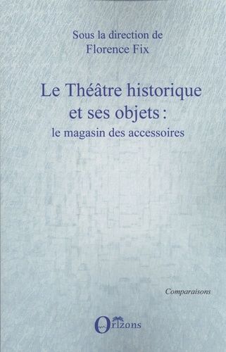 Emprunter Le théâtre historique et ses objets : le magasin des accessoires livre