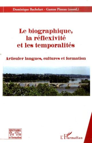 Emprunter Le Biographique, la Réflexivite et les temporalités. Articuler langues, cultures et formation livre