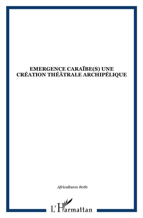 Emprunter Africultures N° 80-81 : Emergences Caraïbe(s): une création théâtrale archipélique livre