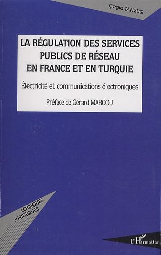 Emprunter La régulation des services publics de réseau en France et en Turquie. Electricité et communications livre