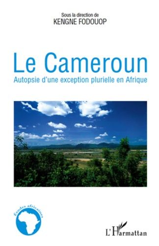 Emprunter Le Cameroun. Autopsie d'une exception plurielle en Afrique livre