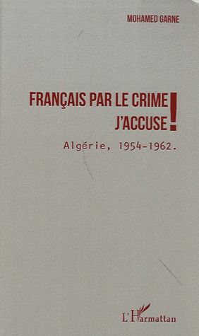 Emprunter Français par le crime, j'accuse ! Algérie, 1954 - 1962 livre