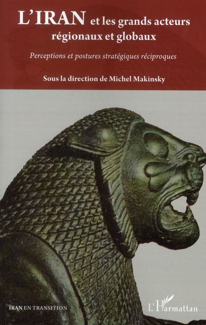 Emprunter L'Iran et les grands acteurs régionaux et globaux. Perceptions et postures stratégiques réciproques livre