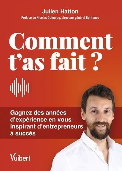 Emprunter Comment t’as fait ? Gagnez des années d’expérience en vous inspirant d'entrepreneurs à succès, Editi livre