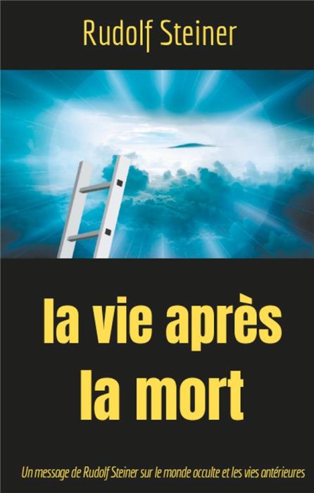 Emprunter La Vie après la mort. Un message de Rudolf Steiner sur le monde occulte et les vies antérieures livre