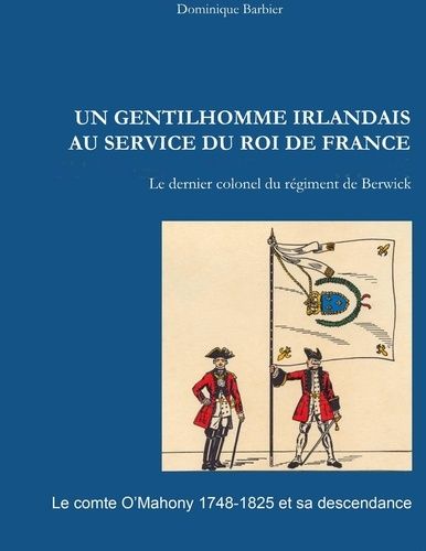 Emprunter Un gentilhomme irlandais au service du roi de France. Le comte O'Mahony 1748-1825 et sa descendance livre