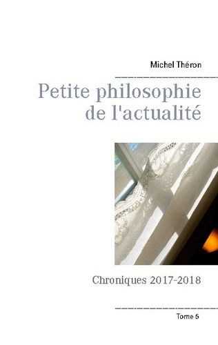 Emprunter Petite philosophie de l'actualité. Chroniques 2017-2018 livre