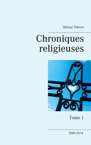 Emprunter Chroniques religieuses. Tome 1, 2009-2014 livre