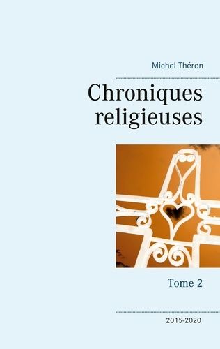 Emprunter Chroniques religieuses. Tome 2, 2015-2020 livre