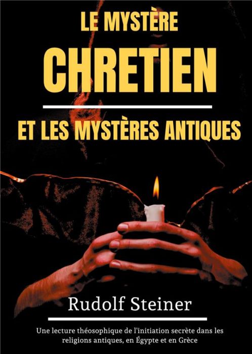 Emprunter Le Mystère Chrétien et les Mystères Antiques. Une lecture théosophique de l'initiation secrète dans livre