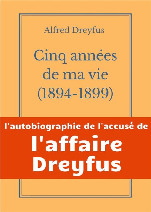 Emprunter Cinq années de ma vie, 1894-1899. L'autobiographie de l'accusé de l'Affaire Dreyfus livre