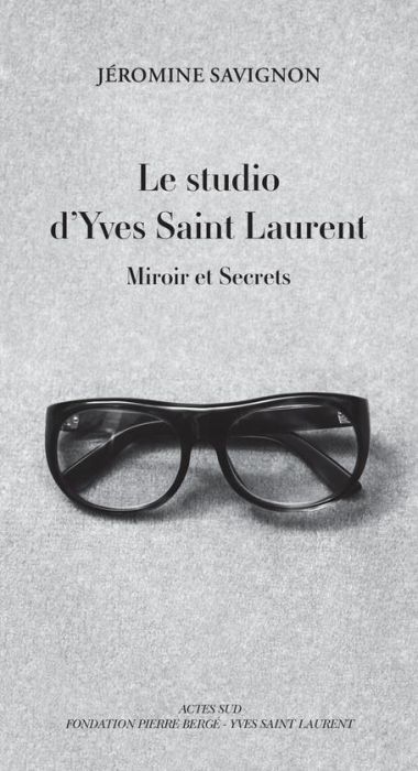 Emprunter Le studio d'Yves Saint Laurent. Miroir et secrets livre