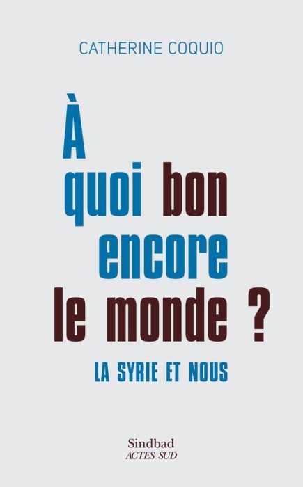 Emprunter A quoi bon encore le monde ? La Syrie et nous livre