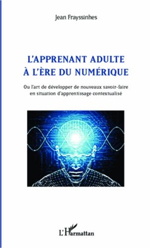 Emprunter L'apprenant adulte à l'ère du numérique. Ou l'art de développer de nouveaux savoir-faire en situatio livre