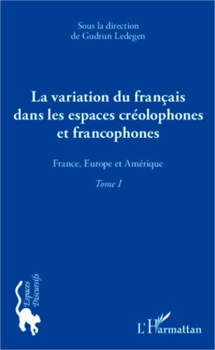 Emprunter La variation du français dans les espaces créolophones et francophones. Tome 1, France, Europe et Am livre