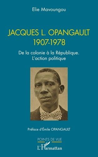 Emprunter Jacques L. Opangault 1907-1978. De la colonie à la République. L’action politique livre