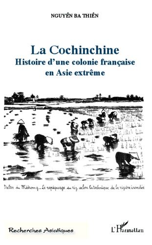 Emprunter La Cochinchine. Histoire d'une colonie française en Asie extrême livre