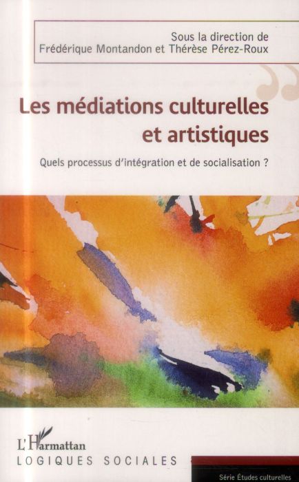 Emprunter Les médiations culturelles et artistiques. Quels processus d'intégration et de socialisation ? livre