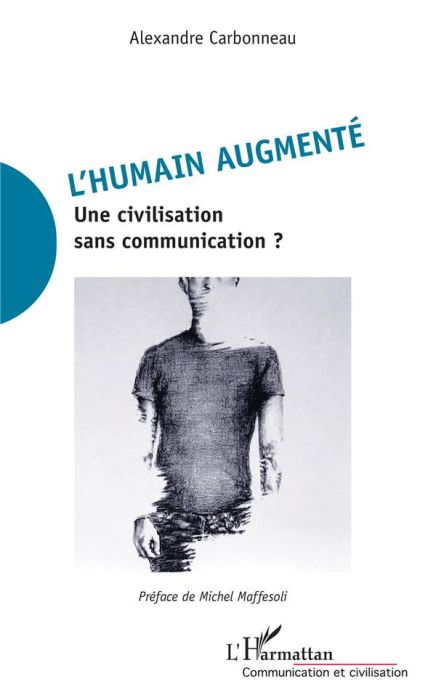 Emprunter L'humain augmenté. Une civilisation sans communication ? livre