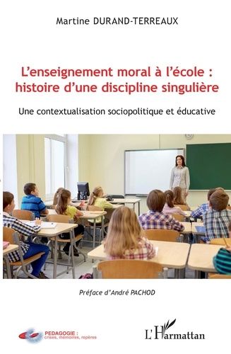 Emprunter L'enseignement moral à l'école : histoire d'une discipline singulière. Une contextualisation sociopo livre