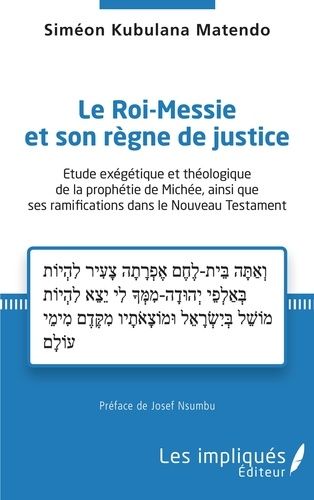 Emprunter Le Roi-Messie et son règne de justice. Etude exégétique et théologique de la prophétie de Michée, ai livre