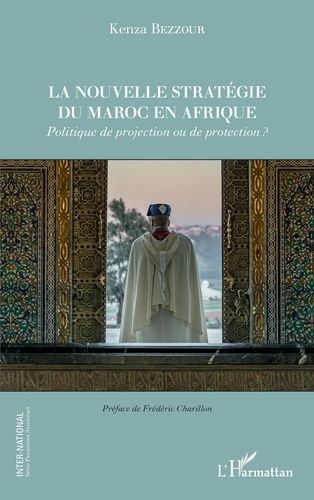 Emprunter La nouvelle stratégie du Maroc en Afrique. Politique de projection ou de protection ? livre