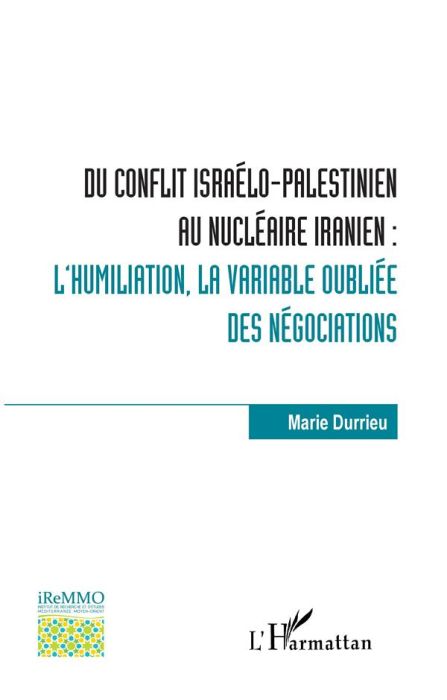 Emprunter Du conflit israélo-palestinien au nucléaire iranien : l'humiliation, la variable oubliée des négocia livre