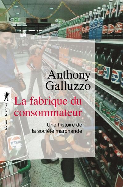 Emprunter La fabrique du consommateur. Une histoire de la société marchande livre