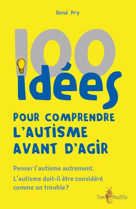 Emprunter 100 idées pour comprendre l'autisme avant d'agir. Penser l'autisme autrement. L'autisme doit-il être livre