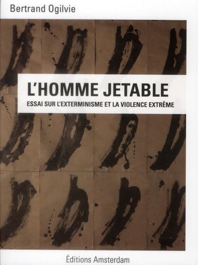 Emprunter L'Homme jetable. Essai sur l'exterminisme et la violence extrême livre