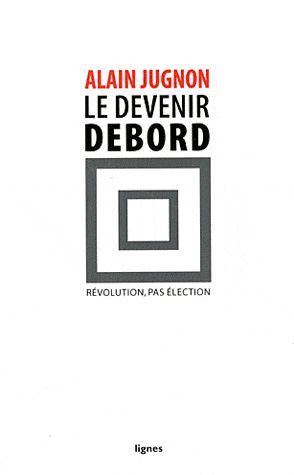 Emprunter Le devenir Debord. Révolution, pas élection livre