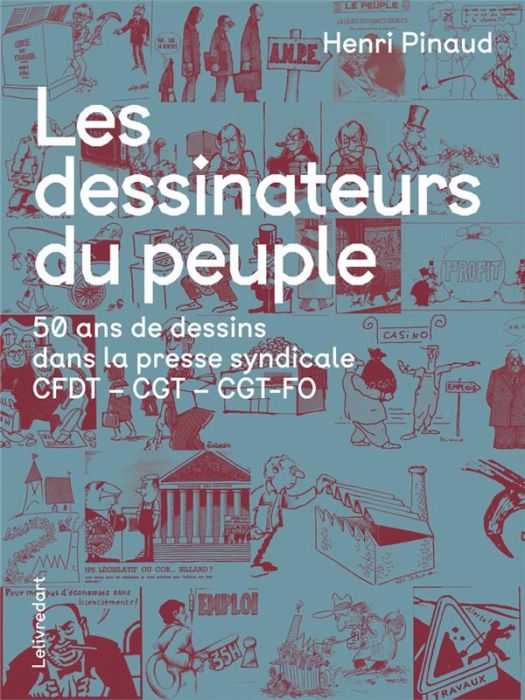 Emprunter Les dessinateurs du peuple. 50 ans de dessins dans la presse syndicale CFDT - CGT - CGT-FO livre