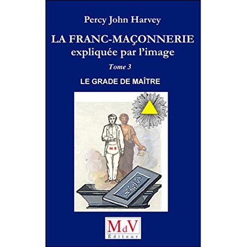 Emprunter La franc-maçonnerie expliquée par l'image. Tome 3, Le grade de Maître livre