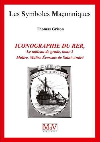 Emprunter Iconographie du rite écossais rectifié. Tome 2, Les tableaux de grade : Maître, Maître Ecossais de S livre