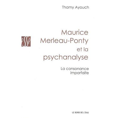 Emprunter Maurice Merleau-Ponty et la psychanalyse. La consonance imparfaite livre