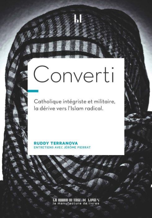 Emprunter Converti. CATHOLIQUE INTÉGRISTE, MILITAIRE, BRAQUEUR, LA DERIVE VERS L'ISLAM RADICAL livre