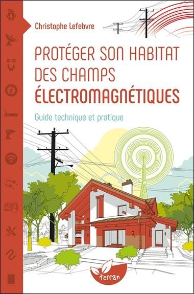 Emprunter Protéger son habitat des champs électromaniétiques. Guide technique et pratique livre