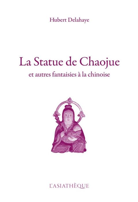 Emprunter La statue de Chaojue. Et autres fantaisies à la chinoise livre