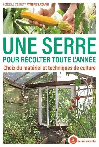 Emprunter Une serre pour récolter toute l'année. Choix du matériel et techniques de culture livre