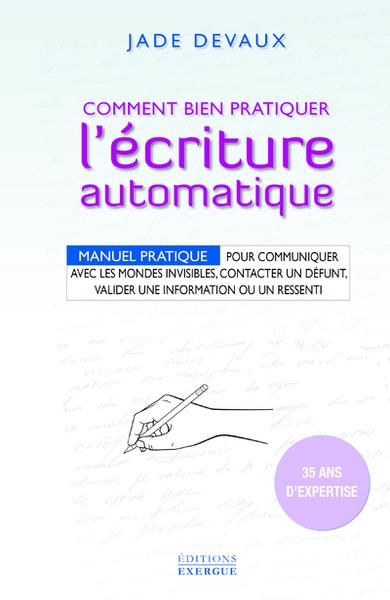 Emprunter Comment bien pratiquer l'ecriture automatique. Manuel pratique pour communiquer avec les mondes invi livre