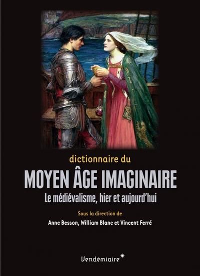 Emprunter Dictionnaire du Moyen Age imaginaire. Le médiévalisme, hier et aujourd'hui livre