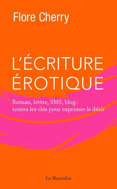 Emprunter L'écriture érotique. Roman, lettre, sms, blog : toutes les clés pour exprimer le désir livre