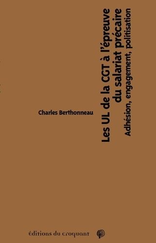 Emprunter Les UL de la CGT à l'épreuve du salariat précaire. Adhésion, engagement, politisation livre