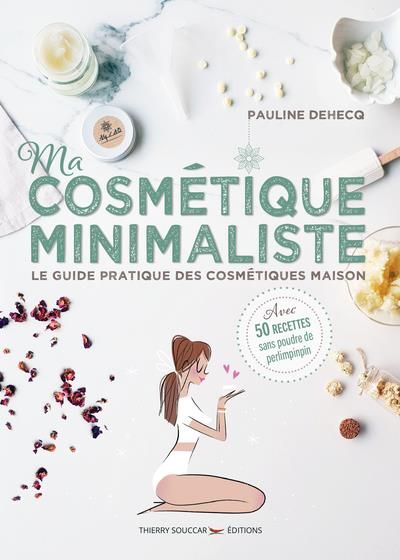 Emprunter Ma cosmétique minimaliste. Le guide pratique des cosmétiques maison - Avec 50 recettes sans poudre d livre