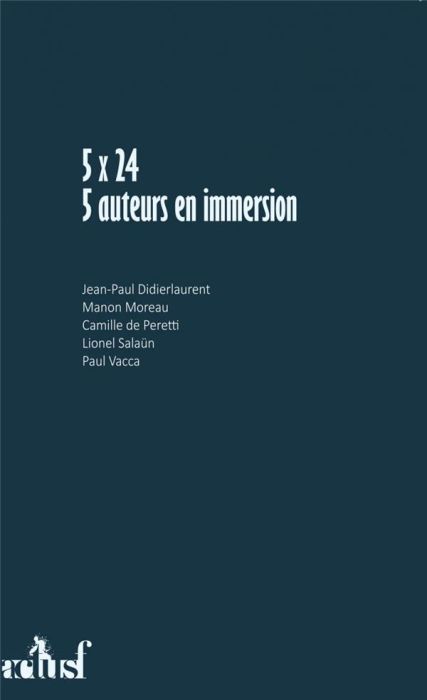 Emprunter 5x24. 5 auteurs en immersion livre