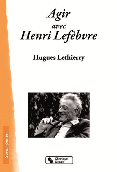 Emprunter Agir avec Henri Lefebvre. Altermarxiste ? Géographe radical ? livre