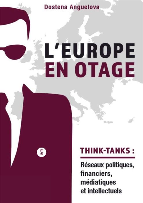 Emprunter L'Europe en otage. Les réseaux politiques, financiers, médiatiques et intellectuels des think-tanks livre